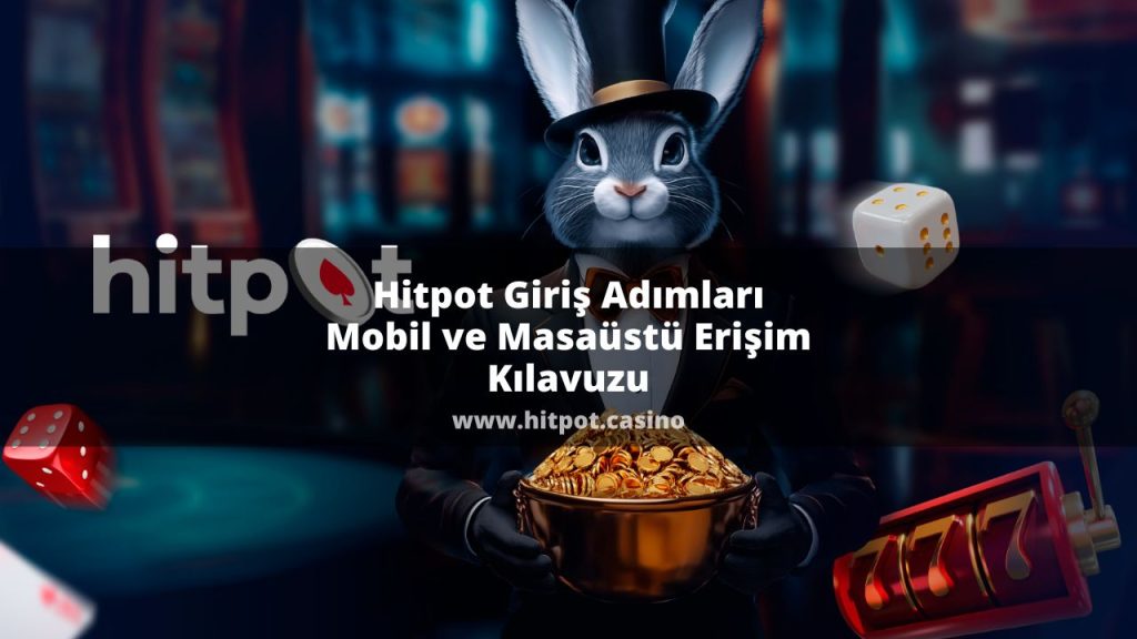 Hitpot Giriş Adımları: Mobil ve Masaüstü Erişim Kılavuzu