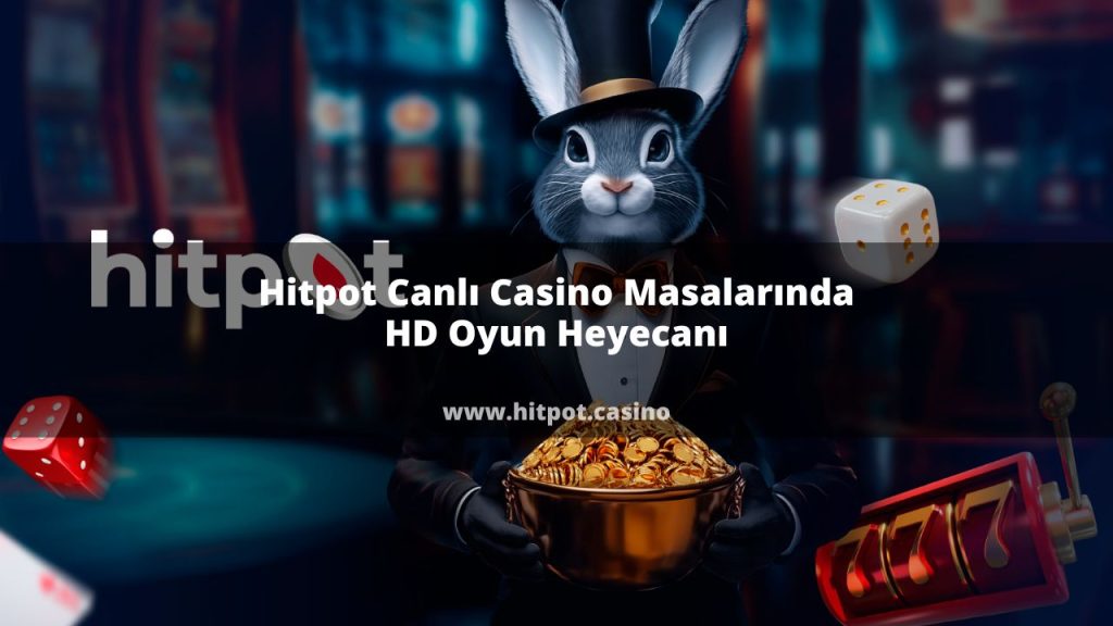 Hitpot Canlı Casino Masalarında HD Oyun Heyecanı